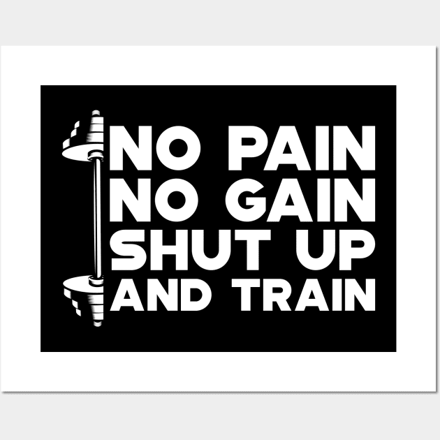 Weightlifting - No Gain No Pain Shut Up and Train Wall Art by KC Happy Shop